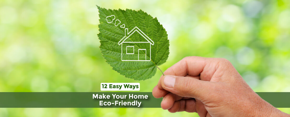 An eco-friendly home nurtures happy and healthy souls. Make Your Home Eco-Friendly in 12 Easy Ways.