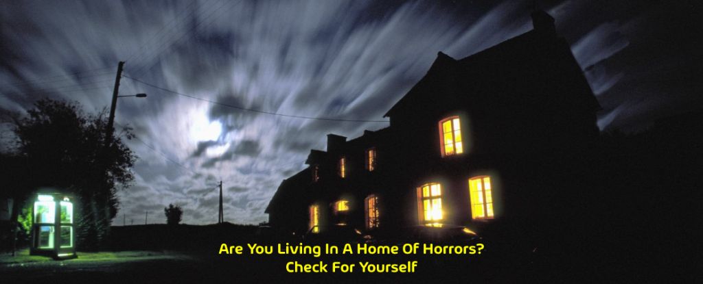 Are You Living In A Home Of Horrors? Check For Yourself