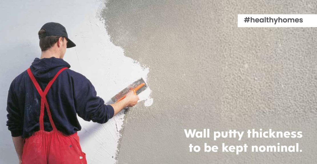 Thickness of wall putty should be nominal